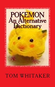 Baixar Pokemon: An Alternative Dictionary: A Funny, Offbeat Take on Pokemon Character Names (English Edition) pdf, epub, eBook