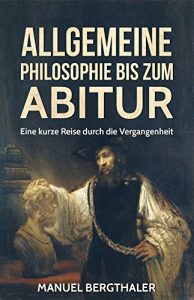 Baixar Allgemeine Philosophie bis zum Abitur: Eine kurze Reise durch die Vergangenheit (German Edition) pdf, epub, eBook