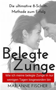 Baixar Belegte Zunge: Wie ich meine belegte Zunge in nur wenigen Tagen losgeworden bin (German Edition) pdf, epub, eBook