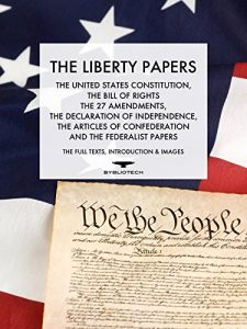 Baixar The Liberty Papers: The US Constitution, The Bill of Rights, The 27 Amendments,  The Declaration of Independence, The Articles of Confederation and the Federalist Papers (Annotated) (English Edition) pdf, epub, eBook