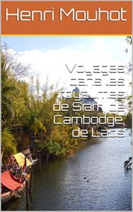 Baixar Voyages dans les royaumes de Siam, de Cambodge, de Laos (French Edition) pdf, epub, eBook