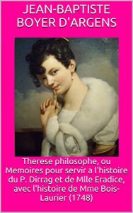 Baixar Therese philosophe, ou Memoires pour servir a l’histoire du P. Dirrag et de Mlle Eradice, avec l’histoire de Mme Bois-Laurier (1748) (French Edition) pdf, epub, eBook