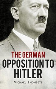 Baixar The German Opposition to Hitler: The Resistance, the Underground, and Assassination Plots (1938-1945) (English Edition) pdf, epub, eBook