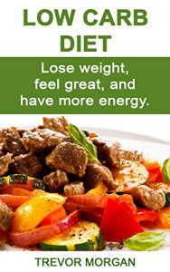 Baixar Low Carb Diet: Cutting Carbs and Getting the Body of Your Dreams (English Edition) pdf, epub, eBook