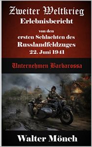 Baixar Zweiter Weltkrieg Erlebnisbericht von den ersten Schlachten des Russlandfeldzuges 22. Juni 1941: Unternehmen Barbarossa (German Edition) pdf, epub, eBook