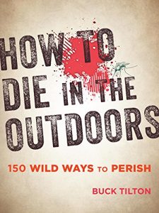 Baixar How to Die in the Outdoors: 150 Wild Ways to Perish pdf, epub, eBook