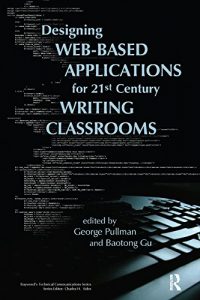Baixar Designing Web-Based Applications for 21st Century Writing Classrooms (Baywood’s Technical Communications) pdf, epub, eBook