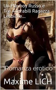 Baixar Un Playboy Russo e Tre Adorabili Ragazza Lesbiche…: Romanza erotico (Bella Lesbiche Schiavi Vol. 1) (Italian Edition) pdf, epub, eBook