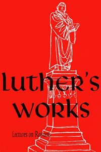Baixar Luther’s Works, Vol. 25: Lectures on Romans pdf, epub, eBook
