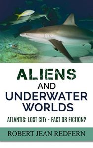 Baixar Aliens and Underwater Worlds: Atlantis: Lost City – Fact or Fiction? (UFOs, ETs, and Ancient Engineers Book 2) (English Edition) pdf, epub, eBook