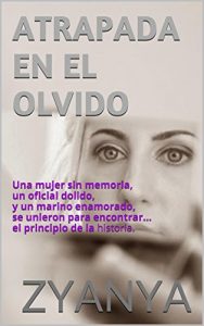 Baixar ATRAPADA EN EL OLVIDO: Una mujer sin memoria, un oficial dolido, y un marino enamorado, se unieron para encontrar… el principio de la historia. (Spanish Edition) pdf, epub, eBook