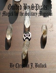Baixar Guided By Spirits: Magick for the Solitary Magician pdf, epub, eBook