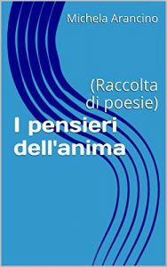 Baixar I pensieri dell’anima: (Raccolta di poesie) (Italian Edition) pdf, epub, eBook