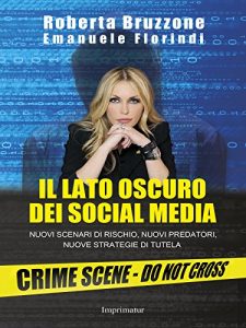 Baixar Il lato oscuro dei social media:  Nuovi scenari di rischio, nuovi predatori, nuove strategie di tutela pdf, epub, eBook