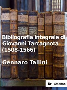 Baixar Bibliografia integrale di Giovanni Tarcagnota (1508-1566) pdf, epub, eBook