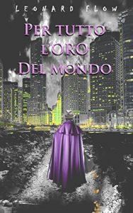 Baixar Per tutto l’oro del mondo (Italian Edition) pdf, epub, eBook