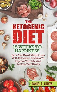 Baixar Ketogenic Diet: 15 Weeks To Happiness, Easy And Rapid Weight Loss With Ketogenic Cooking: Improve Your Life And Restore Your Health (Weight Loss, Ketogenic … Paleo Diet, Low Fat Diet) (English Edition) pdf, epub, eBook