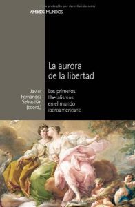 Baixar La aurora de la libertad: Los primeros liberalismos en el mundo iberoamericano (Ambos mundos) pdf, epub, eBook