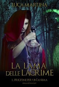 Baixar La Lama delle Lacrime – Libro I Prigione per un’Anima (La Saga della Lama delle Lacrime Vol. 1) (Italian Edition) pdf, epub, eBook