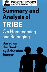 Baixar Summary and Analysis of Tribe: On Homecoming and Belonging: Based on the Book by Sebastian Junger (English Edition) pdf, epub, eBook