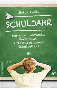 Baixar Schuljahr: Der ganz normale Wahnsinn: Erlebnisse eines Schulleiters (German Edition) pdf, epub, eBook