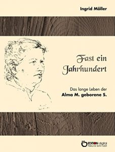 Baixar Fast ein Jahrhundert: Das lange Leben der Alma M., geborene S. pdf, epub, eBook