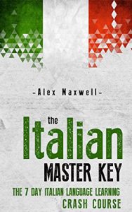 Baixar Italian: The Italian Master Key! The 7 Day Italian Language Learning Crash Course (Learn Italian – Italian Language – Spanish – German) (English Edition) pdf, epub, eBook