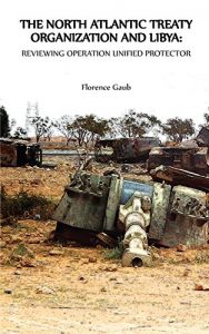 Baixar The North Atlantic Treaty Organization and Libya: Reviewing Operation Unified Protector (English Edition) pdf, epub, eBook