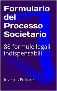 Baixar Formulario del Processo Societario: 88 formule legali indispensabili (I formulari legali) (Italian Edition) pdf, epub, eBook