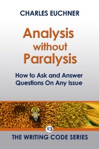 Baixar Analysis Without Paralysis: How to Ask and Answer Questions on Any Issue (The Writing Code Series Book 13) (English Edition) pdf, epub, eBook
