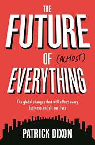 Baixar The Future of Almost Everything: The global changes that will affect every business and all our lives pdf, epub, eBook
