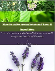 Baixar How To Make Aroma Home and Keep It Insect Free: Personal Account and Practical Cost Effective Step by Step Guide with Pictures, Formulas and Illustrations to get Maximum Results (English Edition) pdf, epub, eBook