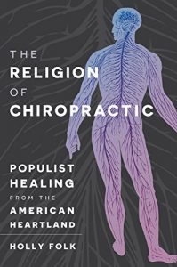Baixar The Religion of Chiropractic: Populist Healing from the American Heartland pdf, epub, eBook