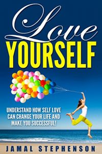 Baixar Love Yourself: Understand How Self Love Can Change Your Life and Make You Successful: Learn the Power of Self Love Today (English Edition) pdf, epub, eBook