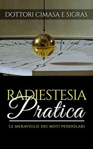 Baixar Radiestesia pratica – Le meraviglie dei moti pendolari pdf, epub, eBook