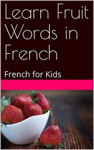 Baixar Learn Fruit Words in French: French for Kids (French Edition) pdf, epub, eBook