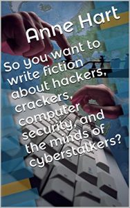 Baixar So you want to write fiction about hackers, crackers, computer security, and the minds of cyberstalkers? (English Edition) pdf, epub, eBook