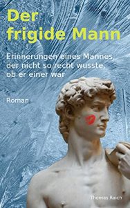 Baixar Der frigide Mann: Erinnerungen eines Mannes, der nicht so recht wusste, ob er einer war (German Edition) pdf, epub, eBook