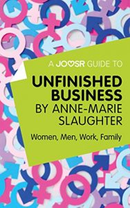 Baixar A Joosr Guide to… Unfinished Business by Anne-Marie Slaughter: Women, Men, Work, Family pdf, epub, eBook