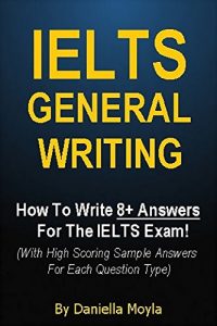 Baixar IELTS General Writing: How To Write 8+ Answers For The IELTS Exam! (With High Scoring Sample Answers For Each Question Type) (English Edition) pdf, epub, eBook