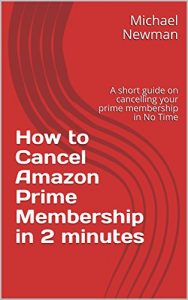 Baixar How to Cancel Amazon Prime Membership in 2 minutes: A short guide on cancelling your prime membership in No Time (English Edition) pdf, epub, eBook