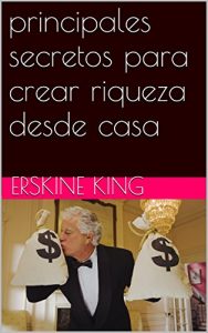 Baixar principales secretos para crear riqueza desde casa (Spanish Edition) pdf, epub, eBook