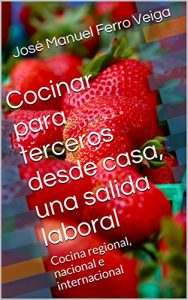 Baixar Cocinar para terceros desde casa, una salida laboral: Cocina regional, nacional e internacional (Spanish Edition) pdf, epub, eBook