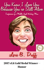 Baixar You Know I Love You Because You’re Still Alive: Confessions of a Middle Aged Working Mom (English Edition) pdf, epub, eBook