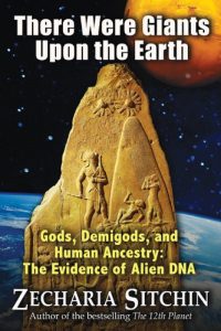 Baixar There Were Giants Upon the Earth: Gods, Demigods, and Human Ancestry: The Evidence of Alien DNA (Earth Chronicles) pdf, epub, eBook