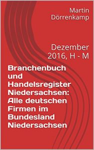Baixar Branchenbuch und Handelsregister Niedersachsen: Alle deutschen Firmen im Bundesland Niedersachsen: Dezember 2016, H – M (German Edition) pdf, epub, eBook