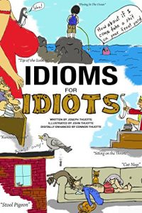 Baixar Idioms for Idiots: The Real Story Behind Everyday Expressions (English Edition) pdf, epub, eBook