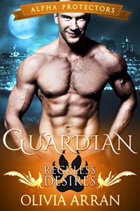 Baixar Guardian: Reckless Desires (Wolf Shifter Romance) (Alpha Protectors Book 1) (English Edition) pdf, epub, eBook