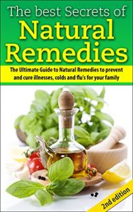 Baixar The Best Secrets of Natural Remedies 2nd Edition:  The Ultimate Guide to Natural Remedies to Prevent and Cure Illnesses, Cold and Flu for Your Family (Herbal … Diseases,Natural Remedies) (English Edition) pdf, epub, eBook