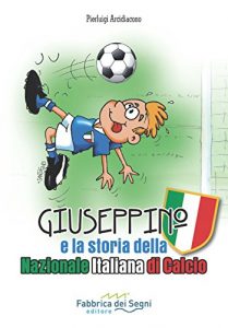 Baixar Giuseppino e la storia della Nazionale Italiana di Calcio (Italian Edition) pdf, epub, eBook